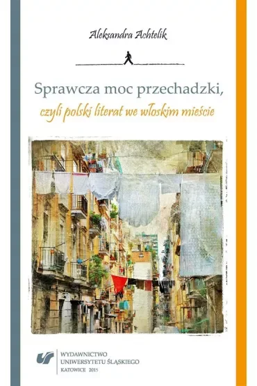 Sprawcza moc przechadzki, czyli polski literat we włoskim mieście