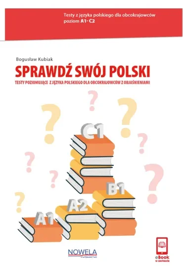 Sprawdź swój polski. Testy poziomujące z języka polskiego dla obcokrajowców z objaśnieniami Poziom A