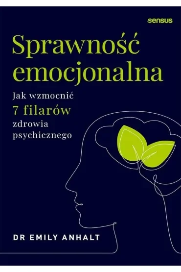 Sprawność emocjonalna. Jak wzmocnić 7 filarów zdrowia psychicznego
