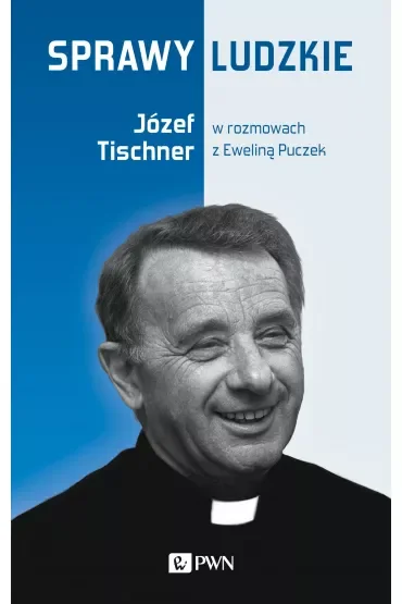 Sprawy ludzkie. Józef Tischner w rozmowach z Eweliną Puczek