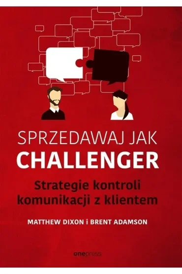 Sprzedawaj jak Challenger. Strategie kontroli komunikacji z klientem
