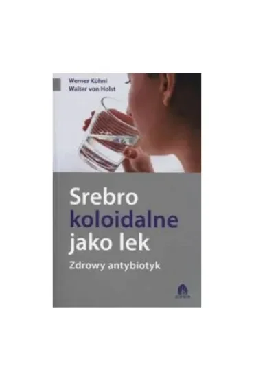 Srebro koloidalne jako lek Zdrowy antybiotyk