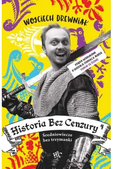 Średniowiecze bez trzymanki. Historia bez cenzury. Tom 4