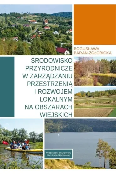 Środowisko przyrodnicze w zarządzaniu przestrzenią i rozwojem lokalnym na obszarach wiejskich