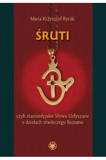 Śruti, czyli staroindyjskie Słowo Usłyszane o dziełach stwórczego Rozumu
