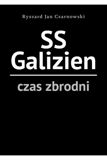 SS Galizien. Czas zbrodni