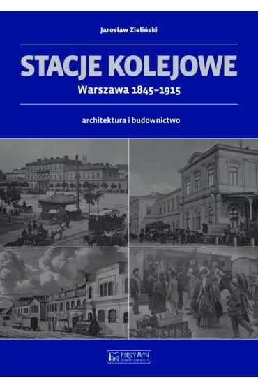 Stacje kolejowe - Warszawa 1845-1915