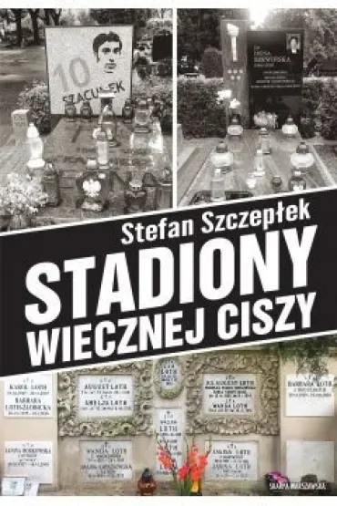 Stadiony wiecznej ciszy. Trylogia warszawskiego sportu. Tom 3