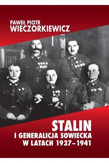 Stalin i generalicja sowiecka w latach 1937–1941 Sprawa Tuchaczewskiego i jej konsekwencje