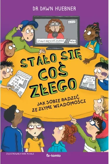 Stało się coś złego. Jak sobie radzić ze złymi wiadomościami