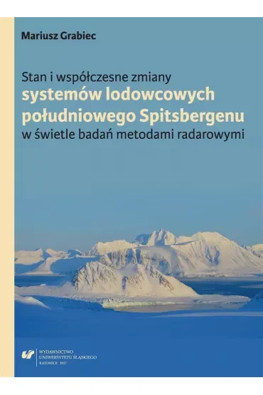 Stan i współczesne zmiany systemów lodowcowych południowego Spitsbergenu w świetle badań metodami radarowymi