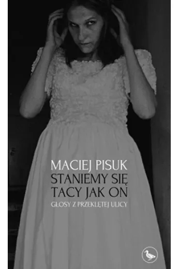 Staniemy się tacy jak on. Głosy z przeklętej ulicy