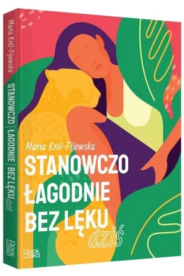 Stanowczo, łagodnie, bez lęku dziś