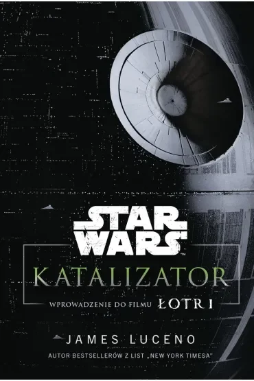 Star Wars. Katalizator. Wprowadzenie do filmu Łotr 1