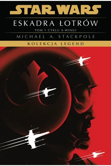 Star Wars. Kolekcja Legend. Eskadra Łotrów. Cykl X-wingi. Tom 1