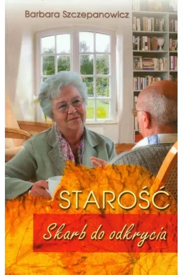Starość - Skarb do odkrycia