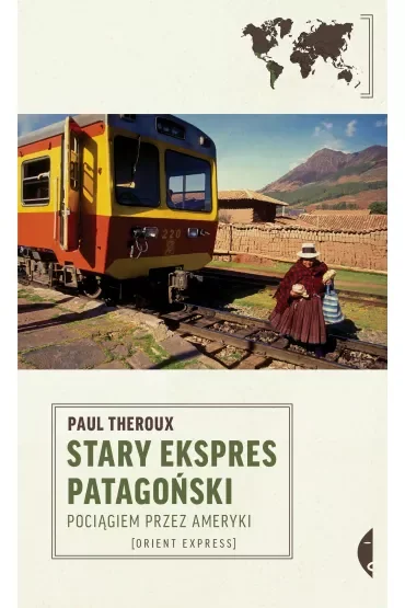 Stary Ekspres Patagoński. Pociągiem przez Ameryki