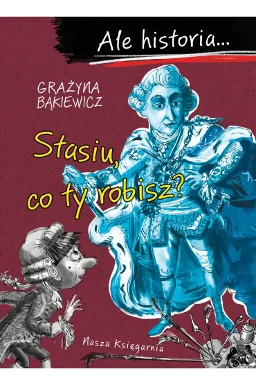 Stasiu, co ty robisz? Ale historia...