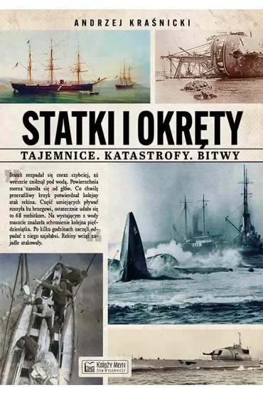 Statki i okręty. Tajemnice. Katastrofy. Bitwy