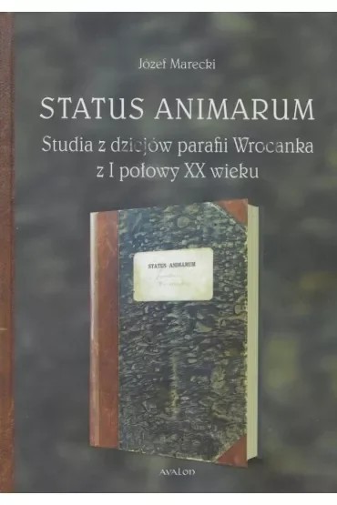 Status Animarum. Studia z dziejów parafii Wrocanka z I połowy XX wieku