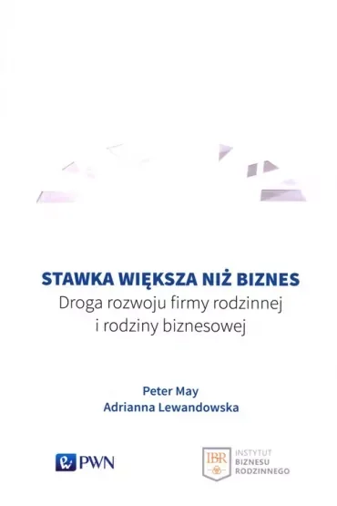 Stawka większa niż biznes. Droga rozwoju firmy rodzinnej i rodziny biznesowej