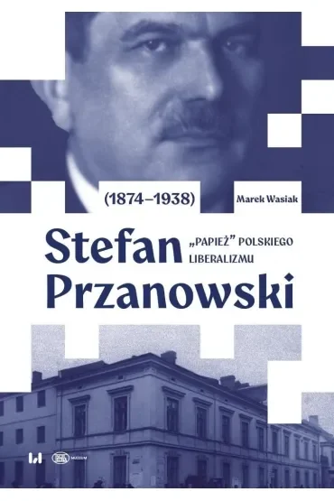 Stefan Przanowski (1874-1938): „papież” polskiego liberalizmu