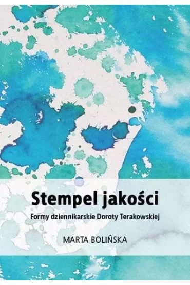 Stempel jakości. Formy dziennikarskie Doroty Terakowskiej
