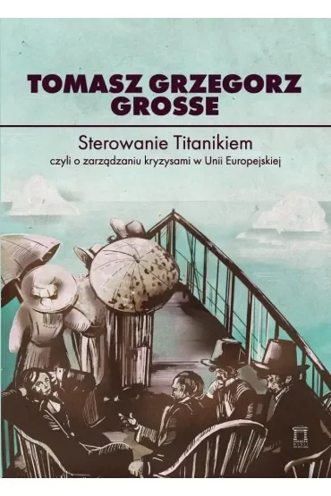 Sterowanie Titanikiem, czyli o zarządzaniu kryzysami w Unii Europejskiej