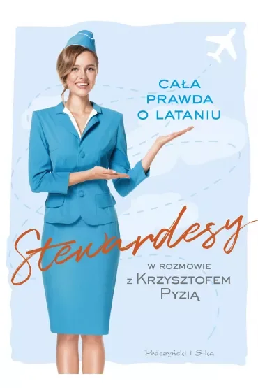 Stewardesy. Cała prawda o lataniu