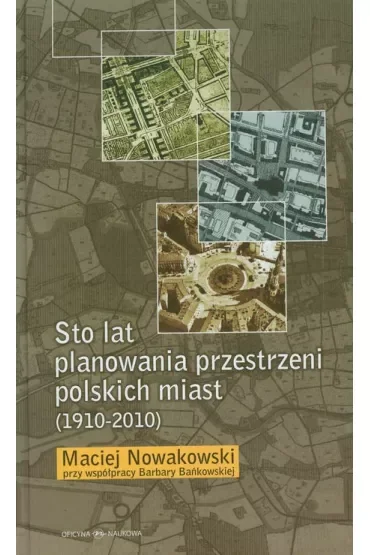 Sto lat planowania przestrzeni polskich miast (1910-2010)
