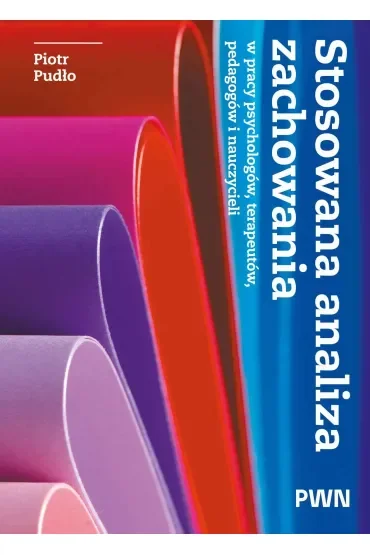 Stosowana analiza zachowania w pracy psychologów, terapeutów, pedagogów i nauczycieli