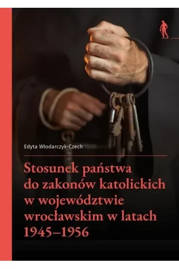 Stosunek państwa do zakonów katolickich w województwie wrocławskim w latach 1945–1956
