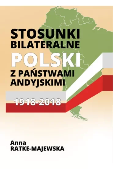 Stosunki bilateralne Polski z państwami andyjskimi 1918-2018