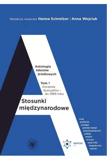 Stosunki międzynarodowe. Antologia tekstów źródłowych Tom 1. Korzenie dyscypliny – do 1989 roku