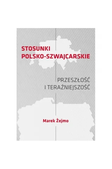 Stosunki polsko-szwajcarskie Przeszłość i teraźniejszość