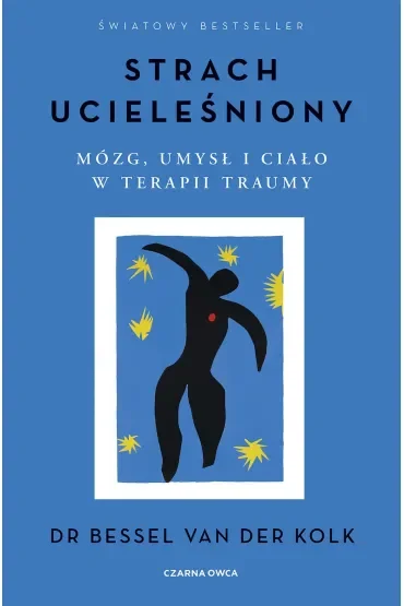 Strach ucieleśniony. Mózg, umysł i ciało w terapii traumy