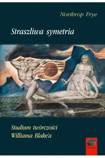 Straszliwa Symetria. Studium twórczości Williama Blake`a