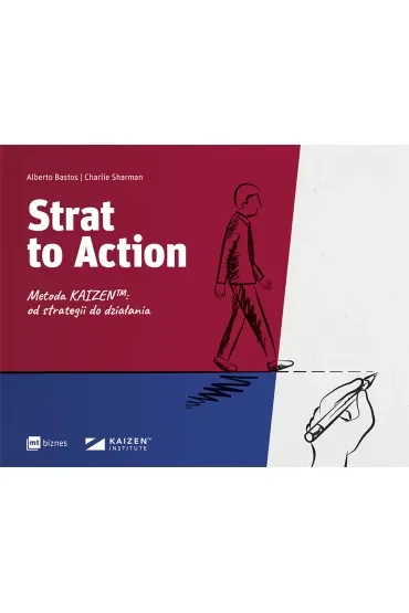 Strat to Action. Metoda Kaizen™: od strategii do działania