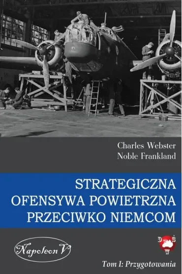 Strategiczna Ofensywa Powietrzna przeciwko Niemcom. Tom 1. Przygotowania