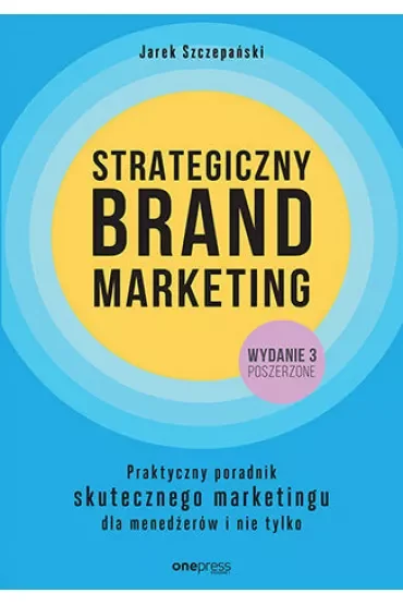Strategiczny brand marketing. Praktyczny poradnik skutecznego marketingu dla menedżerów i nie tylko