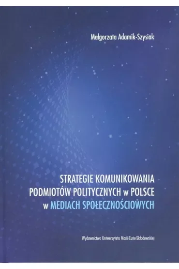 Strategie komunikowania podmiotów politycznych w Polsce w mediach społecznościowych