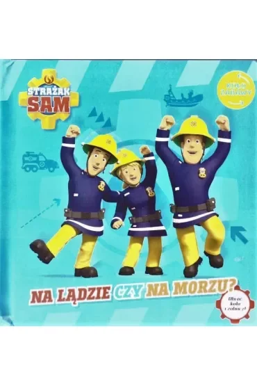 Na lądzie czy na morzu. Koło Zabawy. Strażak Sam