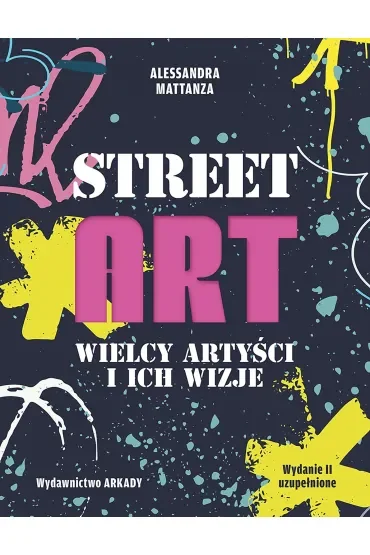 Street Art. Wielcy artyści i ich wizje