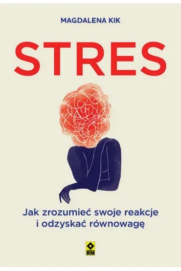 Stres. Jak zrozumieć swoje reakcje i odzyskać równowagę