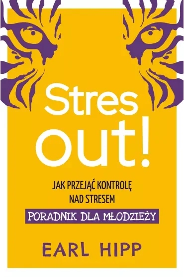 Stres out! Jak przejąć kontrolę nad stresem. Poradnik dla młodzieży