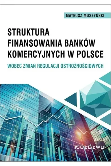 Struktura finansowania banków komercyjnych w Polsce wobec zmian regulacji ostrożnościowych