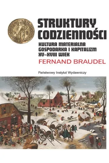 Struktury codzienności. Kultura materialna, gospodarka i kapitalizm XV-XVIII wiek. Tom 1