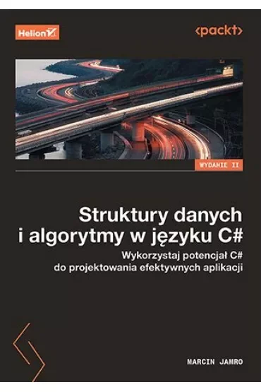 Struktury danych i algorytmy w języku C#. Wykorzystaj potencjał C# do projektowania efektywnych aplikacji