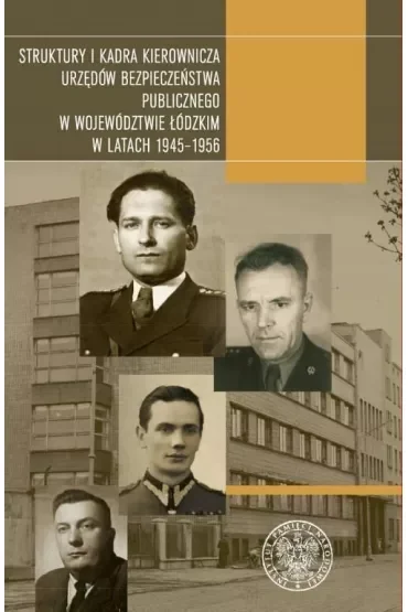 Struktury i kadra kierownicza urzędów bezpieczeństwa publicznego w województwie łódzkim w latach 1945-1956