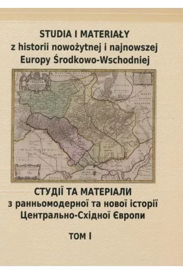 Studia i materiały z historii nowożytnej i najnowszej Europy Środkowo Wschodniej Tom 1
